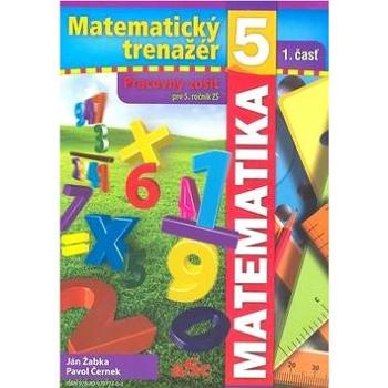 Matematický trenažér 5 - 1. časť: Pracovný zošit pre 5. ročník ZŠ (978-80-970773-0-3)