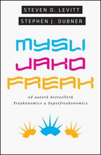 Mysli jako freak - Steven D. Levitt, Stephen J. Dubner