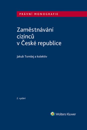Zaměstnávání cizinců v České republice - 2. vydání - Jakub Tomšej - e-kniha