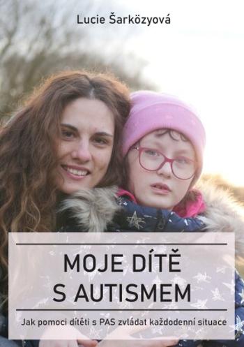 Moje dítě s autismem - Lucie Šarközyová - e-kniha