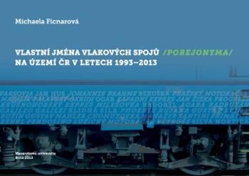 Vlastní jména vlakových spojů (porejonyma) na území ČR v letech 1993–2013 - Michaela Ficnarová - e-kniha