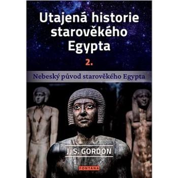 Utajená historie starověkého Egypta 2.: Nebeský původ starověkého Egypta (978-80-7651-157-6)