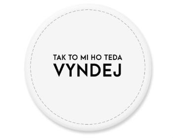 Placka magnet Tak to mi ho teda vyndej