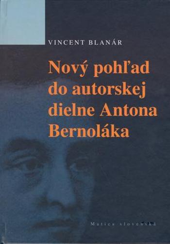 Nový pohľad do autorskej diene Antona Bernoláka - Blanár Vincent