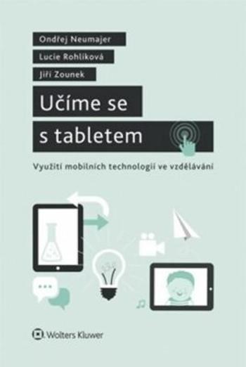 Učíme se s tabletem - Jiří Zounek, Ondřej Neumajer, Lucie Rohlíková