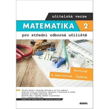 Matematika 2 pro střední odborná učiliště učitelská verze: Rovnice a nerovnice, funkce (978-80-7358-364-4)