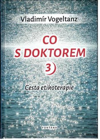 Knihy Co s doktorem - cesta etikoterapie III. díl (Vladimír Vogeltanz) - Vogeltanz Vladimír