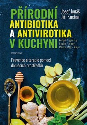Přírodní antibiotika a antivirotika v kuchyni - Josef Jonáš, Jiří Kuchař