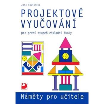 Projektové vyučování pro první stupeň základní školy: Náměty pro učitele (80-7168-958-0)