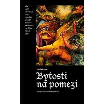 Kniha Bytosti na pomezí: Texty o literární fantastice (978-80-7564-003-1)
