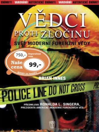 Vědci proti zločinu - Svět moderní forenzní vědy - Brian Innes