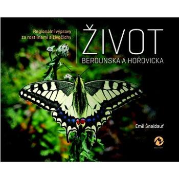 Život Berounska a Hořovicka: Regionální výpravy za rostlinami a živočichy (978-80-7656-059-8)