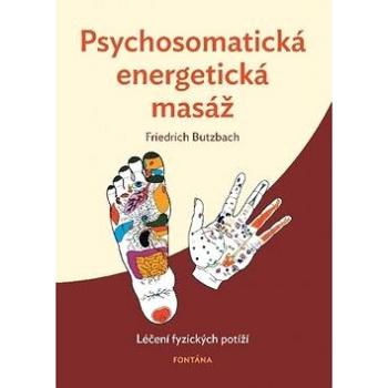 Psychosomatická energetická masáž: Léčení fyzických potíží (978-80-7336-960-6)