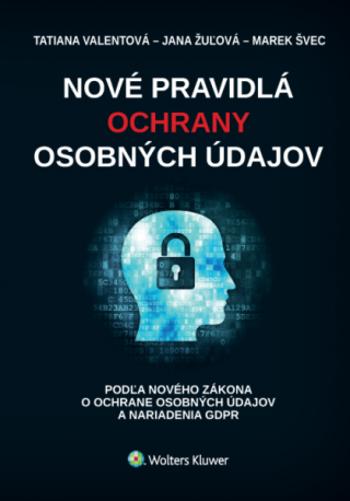 Nové pravidlá ochrany osobných údajov - Marek Švec, Tatiana Valentová, Jana Žulová
