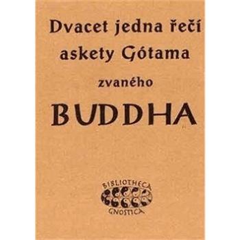 Dvacet jedna řečí askety Gótama zvaného Buddha (978-80-904050-7-3)