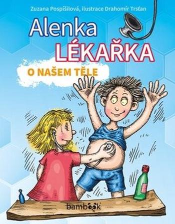 Alenka lékařka - O našem těle - Zuzana Pospíšilová, Drahomír Trsťan