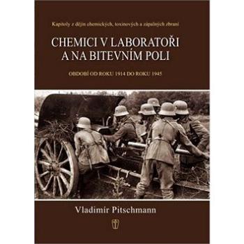 Chemici v laboratoři a na bitevním poli: Kapitoly z dějin chemických, toxických a zápalných zbraní 1 (978-80-206-1298-4)