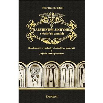 Labyrintem alchymie v českých zemích: Osobnosti, symboly, lokality, pověsti a jejich interpretace (978-80-7281-554-8)
