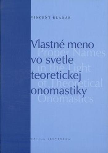 Vlastné meno vo svetle teoretickej onomastiky - Vincent Blanár