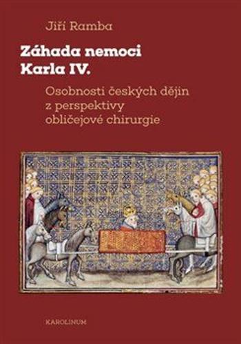 Záhada nemoci Karla IV. - Osobnosti českých dějin z perspektivy obličejové chirurgie - Jiří Ramba