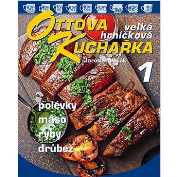 Ottova kuchařka velká hrníčková 1: Polévky, maso, ryby, drůbež (978-80-7451-908-6)