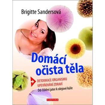 Domácí očista těla: Detoxikace organismu, upevňování zdraví (978-80-7336-878-4)