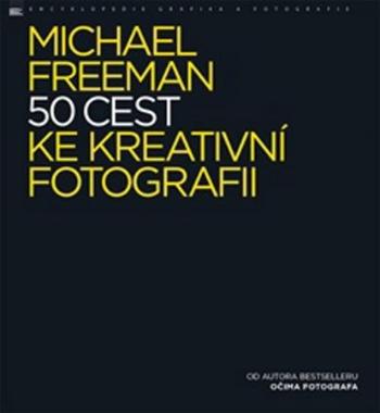 50 cest ke kreativní fotografii - Freeman Michael