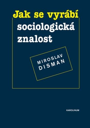 Jak se vyrábí sociologická znalost - Miroslav Disman - e-kniha