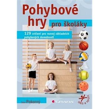 Pohybové hry pro školáky: 129 cvičení pro rozvoj sportovních dovedností (978-80-271-2064-2)