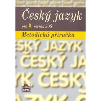 Český jazyk pro 4. ročník SOŠ Metodická příručka (80-7235-342-X)