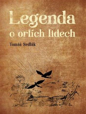Legenda o orlích lidech - Dobromila Pilná, Tomáš Sedlák