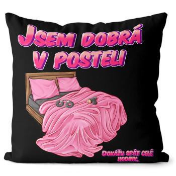 Polštář Jsem dobrá v posteli (Velikost: 40 x 40 cm)