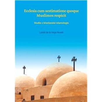 Ecclesia cum aestimatione quoque Muslimos respicit: Studie z křesťanské islamologie (978-80-88380-07-8)