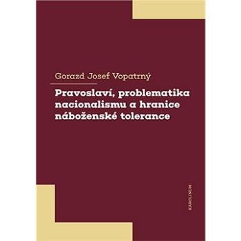 Pravoslaví, problematika nacionalismu a hranice náboženské tolerance (9788024652573)