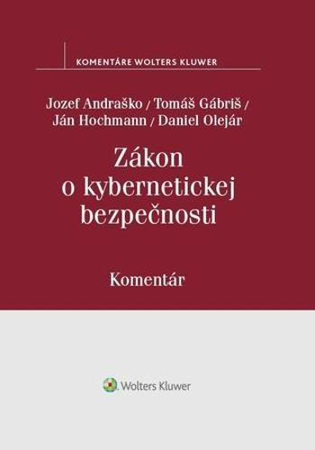 Zákon o kybernetickej bezpečnosti - Ján Hochmann, Tomáš Gábriš, Jozef Andraško, Daniel Olejár - Andraško Jozef