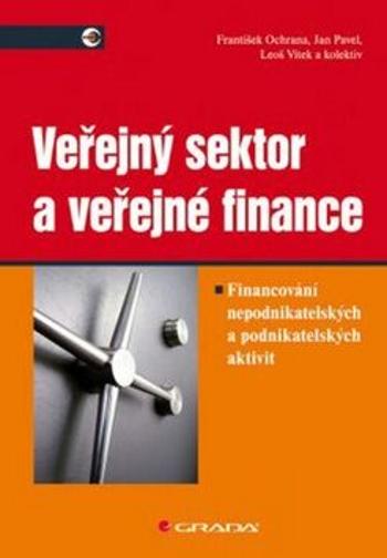 Veřejný sektor a veřejné finance - František Ochrana, Jan Pavel, Leoš Vítek