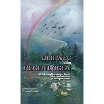 Der Weg zum Regenbogen: Drei Generationen einer Prager Schauspielerfamilie in bewegten Zeiten (978-80-7229-679-8)