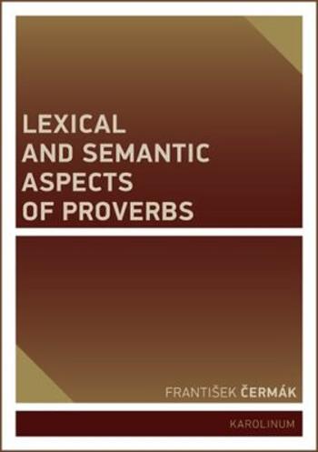 Lexical and Semantic Aspects of Proverbs - František Čermák