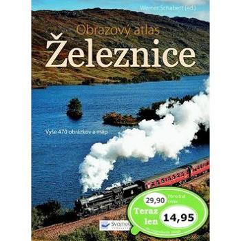 Železnice: Obrazový atlas (978-80-8107-348-9)