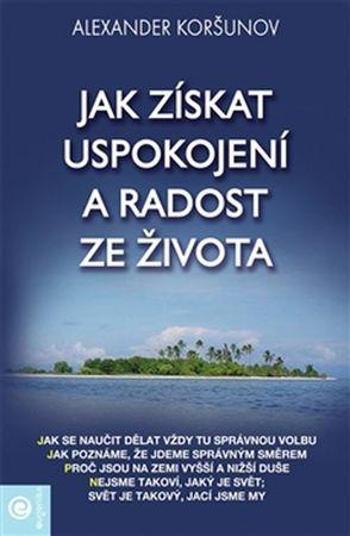 Jak získat uspokojení a radost ze života - Koršunov Alexandr