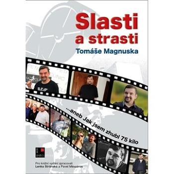 Slasti a strasti Tomáše Magnuska: aneb Jak jsem zhubl 75 kilo (978-80-87624-85-2)