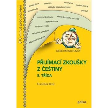 Desetiminutovky Přijímací zkoušky z češtiny: 5. třída (978-80-266-1596-5)