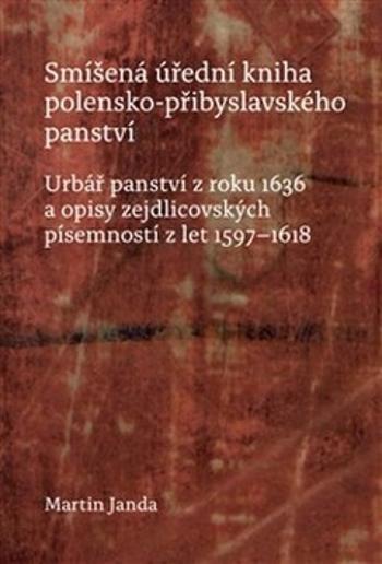 Smíšená úřední kniha polensko-přibyslavského panství - Janda Martin