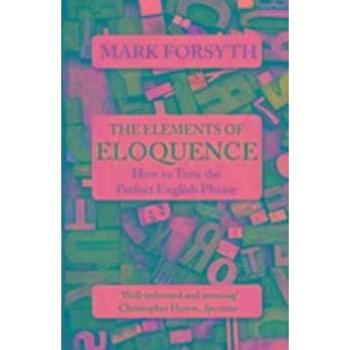 The Elements of Eloquence: How to Turn the Perfect English Phrase (1785781723)