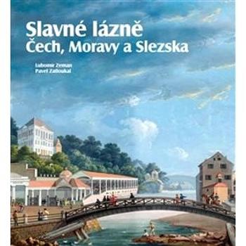 Slavné lázně Čech, Moravy a Slezska (978-80-87073-79-7)