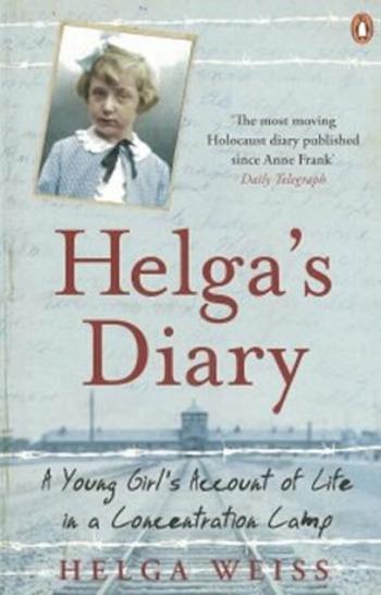 Helga's Dairy: A Young Girl's Account Of Life In Concentration Camp - Helga Wiess
