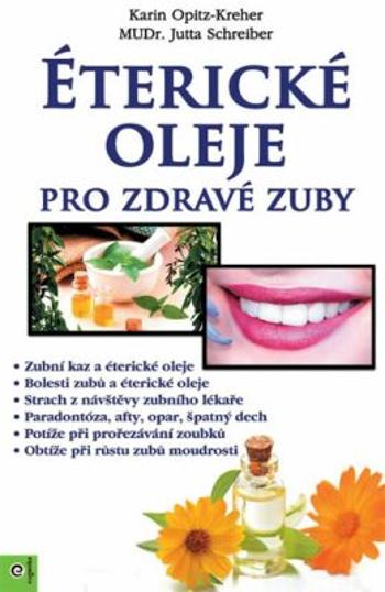 Éterické oleje pro zdravé zuby - MUDr., Opitz-Kreher Karin, Schreiber Jutta