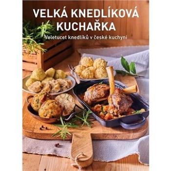 Velká knedlíková kuchařka: Veletucet knedlíků v české kuchyni (978-80-907765-2-4)