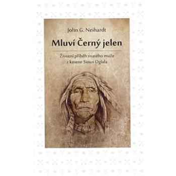 Mluví Černý jelen: Životní příběh svatého muže z kmene Sioux Oglala (978-80-7511-653-6)