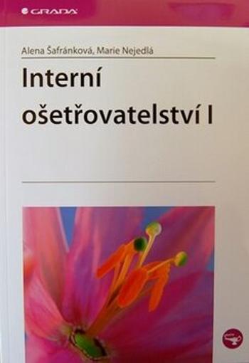 Interní ošetřovatelství I. - Marie Nejedlá, Alena Šafránková